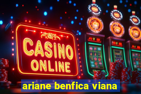 ariane benfica viana